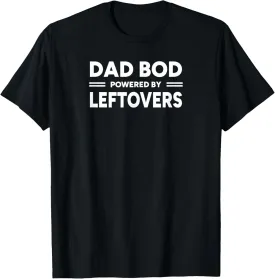 Dad Bod Powered by Leftovers | Funny Dad Food Humor T-Shirt